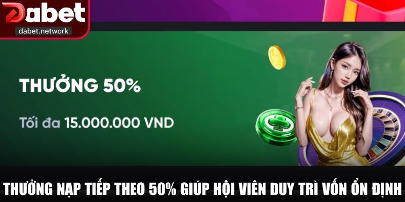 Thưởng nạp tiếp theo 50% giúp hội viên duy trì vốn ổn định