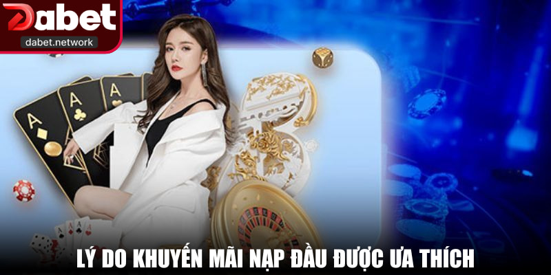 Lý do khuyến mãi nạp đầu được ưu thích