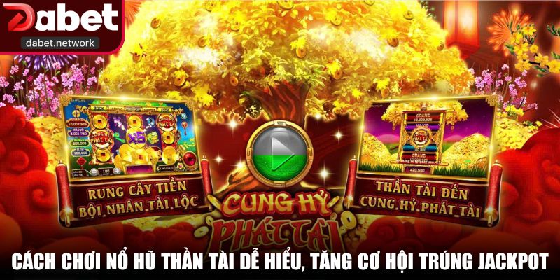 Cách chơi Nổ Hũ Thần Tài dễ hiểu, tăng cơ hội trúng jackpot