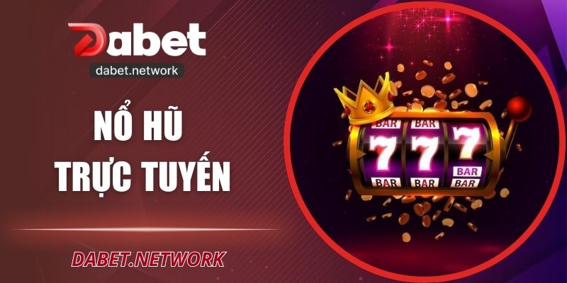 Nổ Hũ Trực Tuyến DABET - Vòng Quay May Mắn Hấp Dẫn
