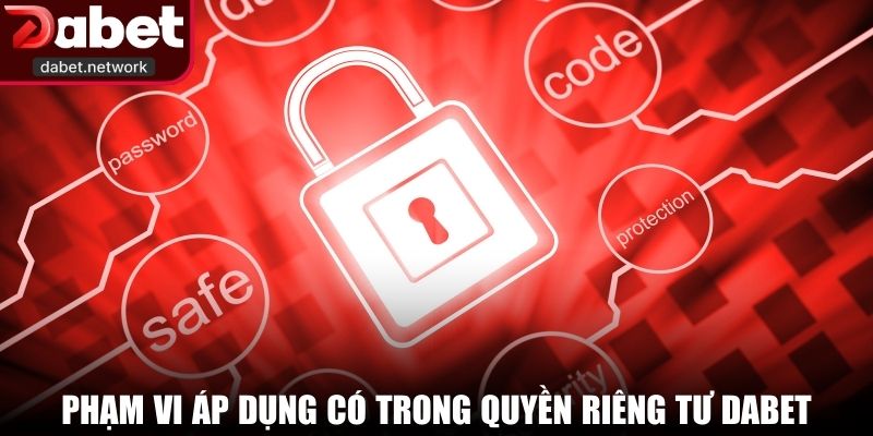 Phạm vi áp dụng có trong quyền riêng tư DABET