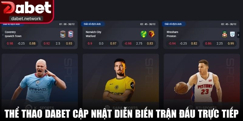 Thể thao DABET cập nhật diễn biến trận đấu trực tiếp